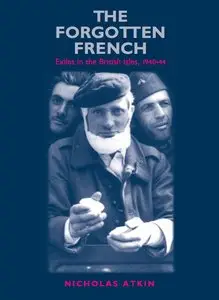 Atkin, A. - The Forgotten French: Exiles in the British Isles, 1940-44 (Repost)