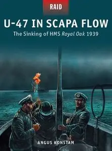 U-47 in Scapa Flow: The Sinking of HMS Royal Oak 1939 (Osprey Raid 33)