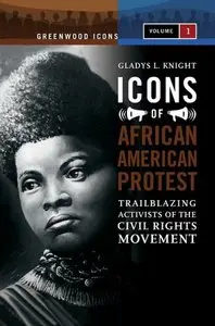   Icons of African American Protest: Trailblazing Activists of the Civil Rights Movement