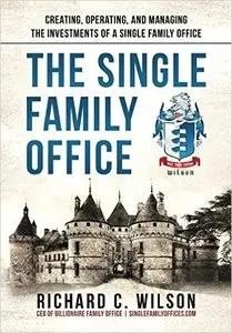 Richard Wilson - Single Family Office: Creating, Operating & Managing Investments of a Single Family Office