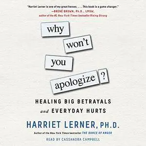 Why Won't You Apologize?: Healing Big Betrayals and Everyday Hurts [Audiobook]
