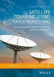 Satellite Communications Systems Engineering: Atmospheric Effects, Satellite Link Design and System Performance, 2nd Edition