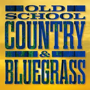 VA - Old School Country & Bluegrass (2020) {X5 Music Group/Warner Music Group}