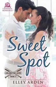 «The Sweet Spot» by Elley Arden