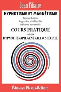 Jean Filiatre, "Hypnotisme et Magnétisme: Cours Pratique Complet"