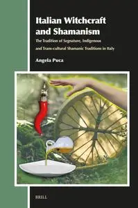 Italian Witchcraft and Shamanism: The Tradition of Segnature, Indigenous and Trans-cultural Shamanic Traditions in Italy