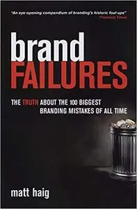 Brand Failures: The Truth About the 100 Biggest Branding Mistakes of All Time