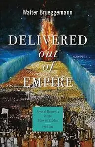 Delivered out of Empire: Pivotal Moments in the Book of Exodus, Part One (Pivotal Moments in the Old Testament)