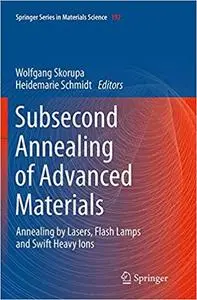 Subsecond Annealing of Advanced Materials: Annealing by Lasers, Flash Lamps and Swift Heavy Ions (Repost)