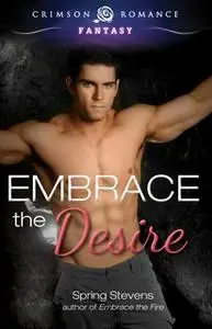 «Embrace the Desire» by Spring Stevens