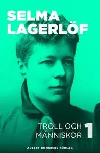 «Troll och människor I» by Selma Lagerlöf