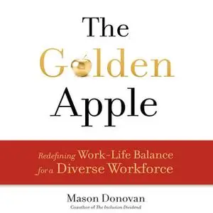 «The Golden Apple: Redefining Work-Life Balance for a Diverse Workforce» by Mason Donovan