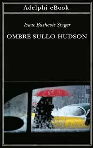 Isaac Bashevis Singer - Ombre sullo Hudson