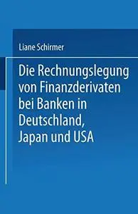 Die Rechnungslegung von Finanzderivaten bei Banken in Deutschland, Japan und USA