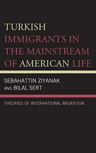 Turkish Immigrants in the Mainstream of American Life: Theories of International Migration