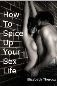 How to Spice Up Your Sex Life - 101 Tips (repost)