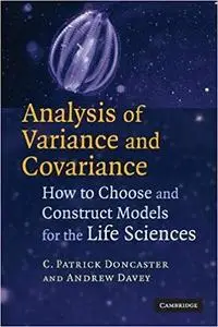 Analysis of Variance and Covariance: How to Choose and Construct Models for the Life Sciences