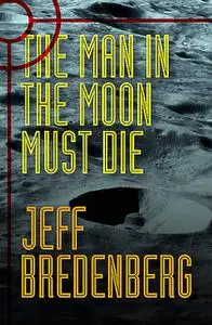 «The Man in the Moon Must Die» by Jeff Bredenberg