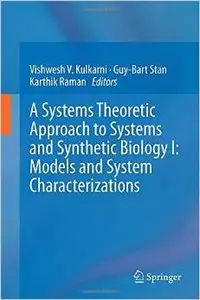 A Systems Theoretic Approach to Systems and Synthetic Biology I: Models and System Characterizations (repost)