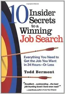 10 Inisder Secrets to a Winning Job Search: Everything You Need to Get the Job You Want in 24 Hours or Less (Repost)