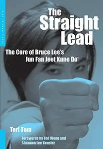 The Straight Lead: The Core of Bruce Lee's Jun Fan Jeet Kune Do (Repost)