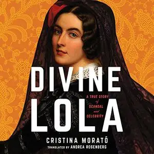 Divine Lola: A True Story of Scandal and Celebrity [Audiobook]