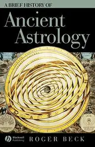 A Brief History of Ancient Astrology (Brief Histories of the Ancient World)