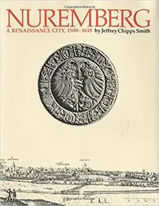 Nuremberg, a Renaissance City, 1500-1618