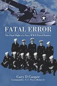 Fatal Error: The Final Flight of a Navy WWII Patrol Bomber