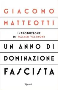 Giacomo Matteotti - Un anno di dominazione fascista