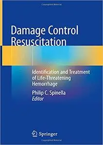 Damage Control Resuscitation: Identification and Treatment of Life-Threatening Hemorrhage