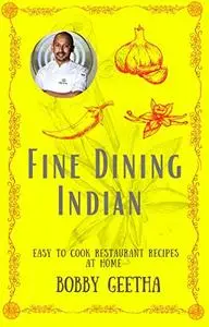 Fine Dining Indian: Easy To Cook Restaurant Recipes At Home