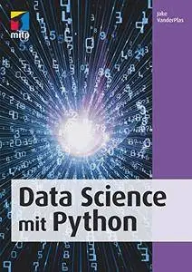 Data Science mit Python: Das Handbuch für den Einsatz von IPython, Jupyter, NumPy, Pandas, Matplotlib und Scikit-Learn