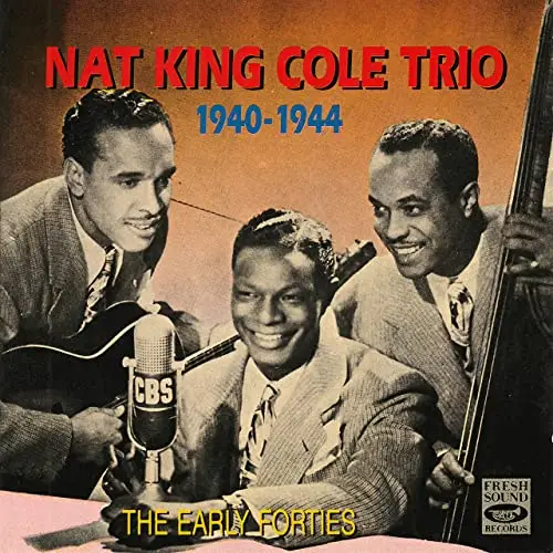 Nat King Cole Trio - Nat King Cole Trio 1940-1944. The Early Forties ...