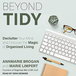 Beyond Tidy: Declutter Your Mind and Discover the Magic of Organized Living [Audiobook]