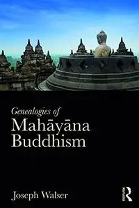 Genealogies of Mahāyāna Buddhism: Emptiness, Power and the question of Origin