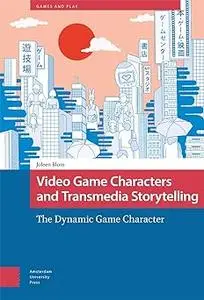 Video Game Characters and Transmedia Storytelling: The Dynamic Game Character