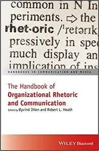 The Handbook of Organizational Rhetoric and Communication