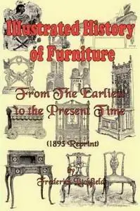 Illustrated History of Furniture: From the Earliest to the Present Time