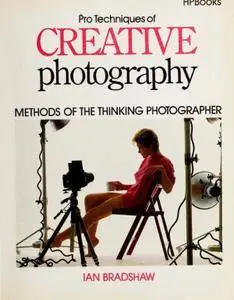 Pro Techniques of Creative Photography: Methods of the Thinking Photographer