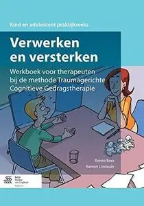 Verwerken en versterken: Werkboek voor therapeuten bij de methode Traumagerichte Cognitieve Gedragstherapie