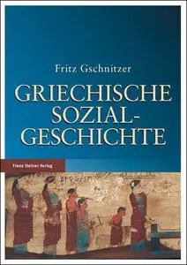 Griechische Sozialgeschichte: von der mykenischen bis zum Ausgang der klassischen Zeit
