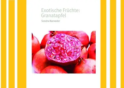Exotische Früchte: Granatapfel - Sandra Korneder