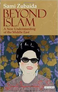 Beyond Islam: A New Understanding of the Middle East (Library of Modern Middle East Studies)