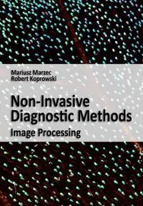 "Non-Invasive Diagnostic Methods: Image Processing" ed. by Mariusz Marzec, Robert Koprowski