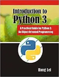 Introduction to Python 3: A Practical Guide for Python 3: An Object Oriented Programming