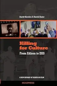 Killing for Culture: From Edison to ISIS: A New History of Death on Film