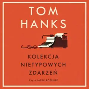 «Kolekcja nietypowych zdarzeń» by Tom Hanks