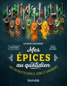 Katherine Khodorowsky, "Mes épices au quotidien: Avec 100 recettes simples, saines et savoureuses"
