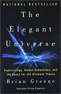 The Elegant Universe: Superstrings, Hidden Dimensions, and the Quest for the Ultimate Theory